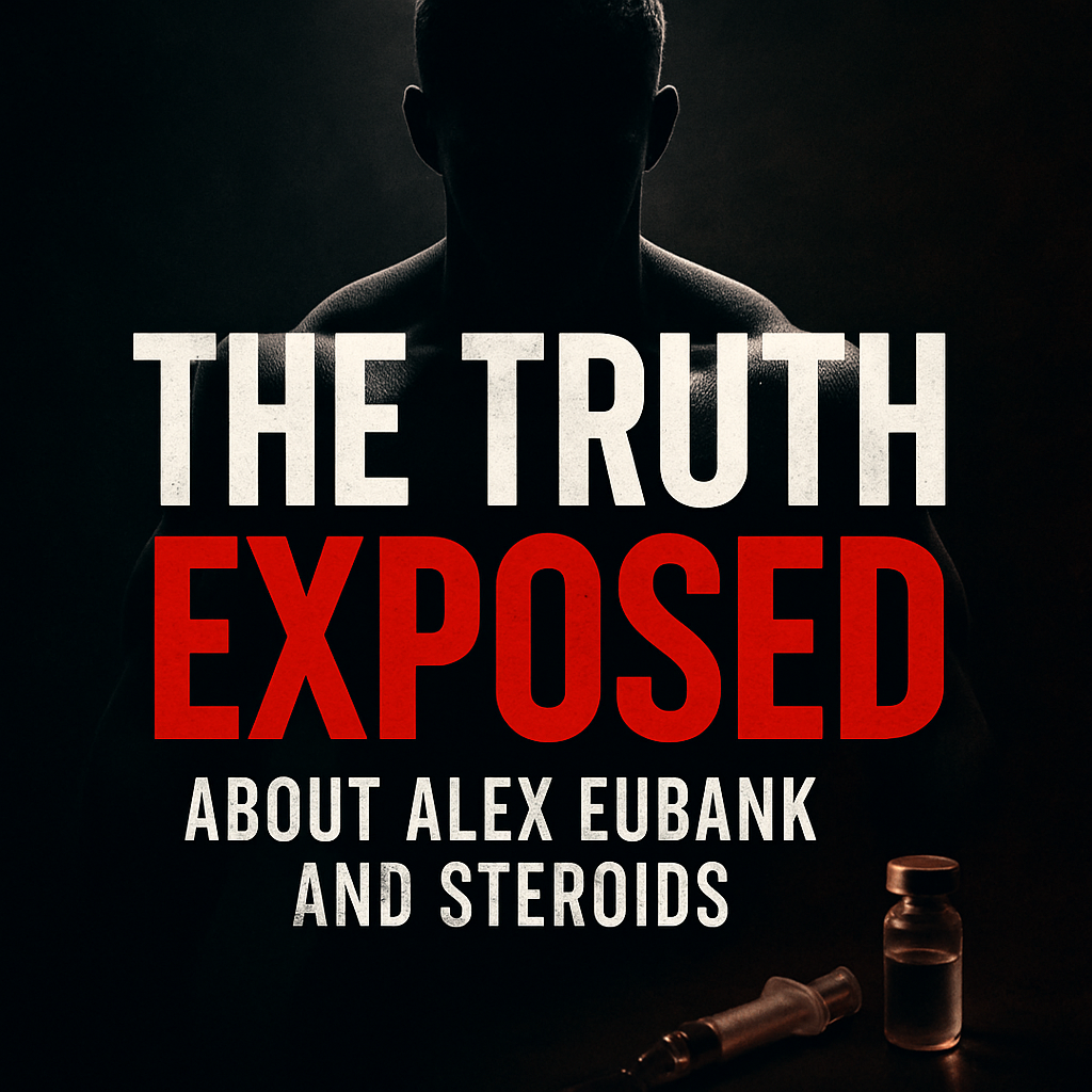Adevărul despre Alex Eubank și steroizi