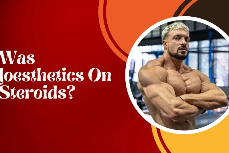 Joesthetics a Folosit Steroizi? 6 Aspecte Interesante!